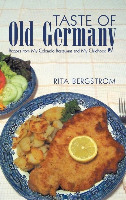 Taste of  Old Germany: Recipes from My Colorado Restaurant and My Childhood