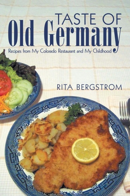 Taste of  Old Germany: Recipes from My Colorado Restaurant and My Childhood
