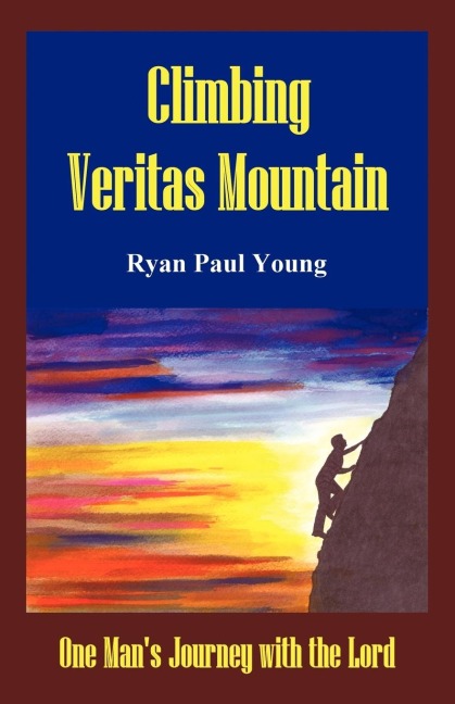 Climbing Veritas Mountain: One Mans Journey with the Lord