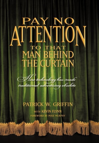 Pay No Attention to that Man Behind the Curtain How Technology Has Made Traditional Advertising Obsolete