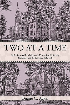 Two at a Time Reflections and Revelations of a Kansas State University Presidency and the Years That Followed.