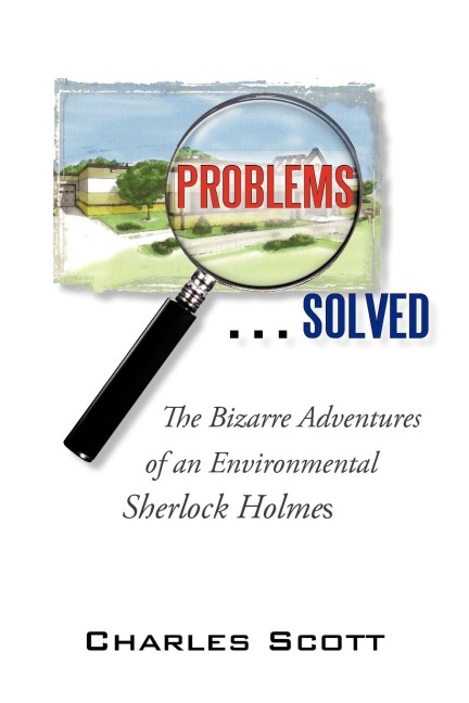 Problems...Solved: The Bizarre Adventures             of an Environmental Sherlock Holmes