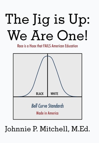 The Jig Is Up We Are One!: Race Is a Hoax That Fails American Education