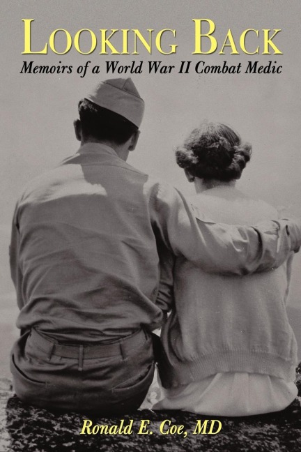 Looking Back: Memoirs of a World War II Combat Medic