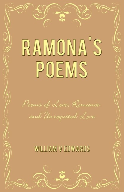 Ramona's Poems: Poems of Love, Romance and Unrequited Love