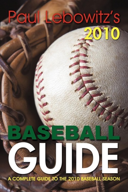 PAUL LEBOWITZS 2010 BASEBALL GUIDE: A             COMPLETE GUIDE TO THE 2010 BASEBALL SEASON