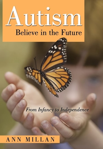 Autism-Believe in the Future From Infancy to Independence