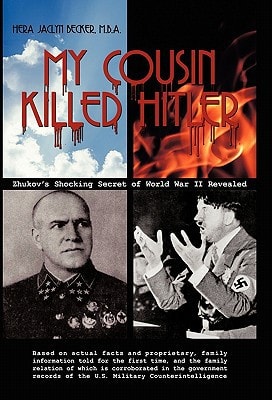 My Cousin Killed Hitler Zhukov's Shocking Secret of World War II Revealed