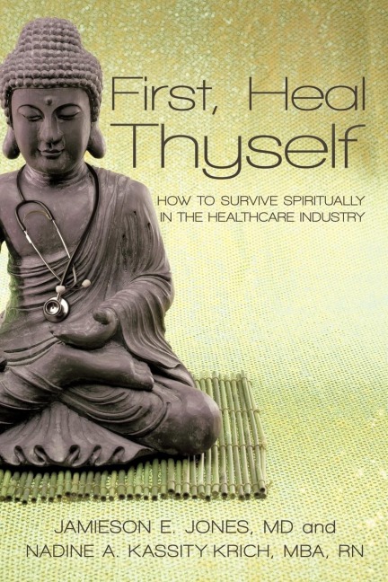 First, Heal Thyself: How to Survive Spiritually in the Healthcare Industry