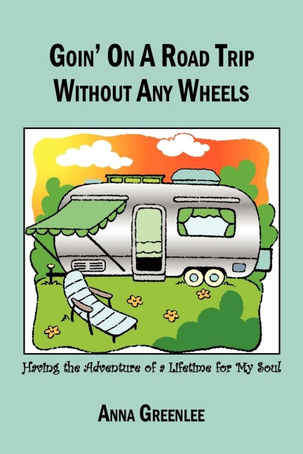 Goin on a Road Trip without Any Wheels: Having the Adventure of a Lifetime for My Soul