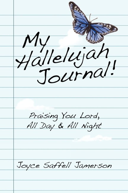 My Hallelujah Journal!: Praising You Lord, All Day & All Night