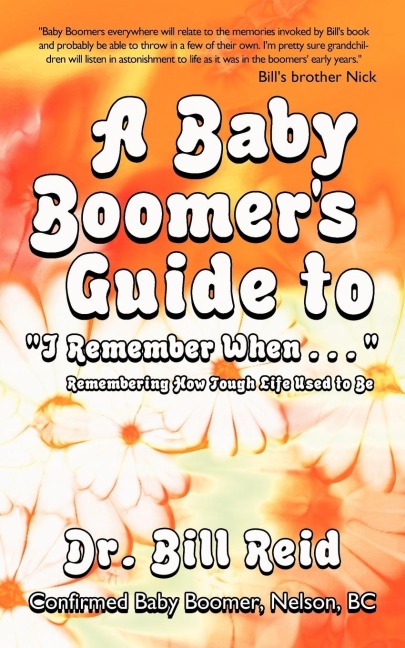 A Baby Boomers Guide to I Remember When . . .: Remembering How Tough Life Used to Be