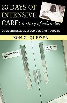 23 Days of Intensive Care A Story of Miracles: Overcoming Medical Disorders and Tragedies