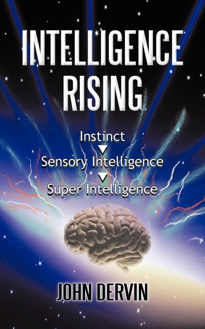 INTELLIGENCE RISING: From Instinct to Intelligence to Super Intelligence