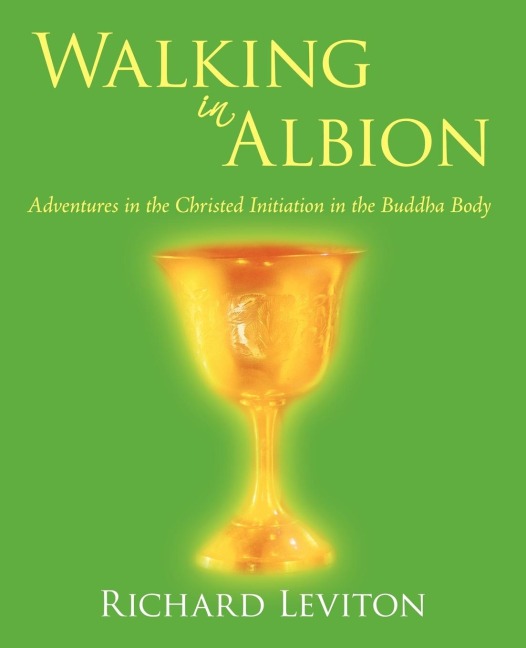 Walking in Albion: Adventures in the             Christed Initiation in the Buddha Body