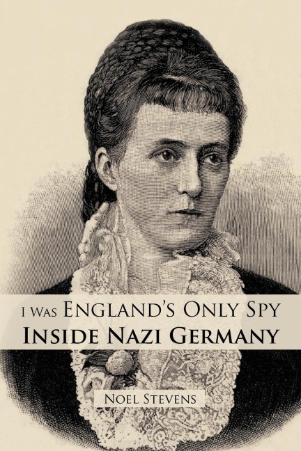 I Was Englands Only Spy Inside Nazi Germany