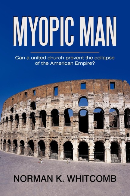 Myopic Man: Can a united church prevent             the collapse of the American Empire?