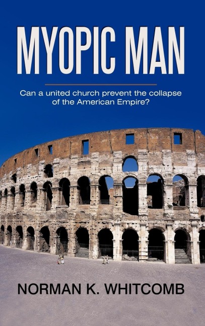 Myopic Man: Can a united church prevent             the collapse of the American Empire?