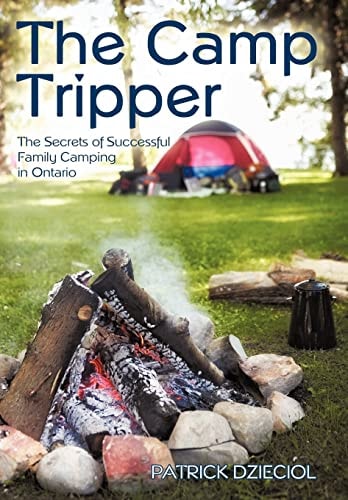 The Camp Tripper The Secrets of Successful Family Camping in Ontario