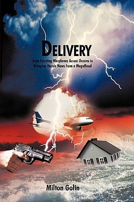 Delivery From Ferrying Warplanes Across Oceans to Bringing Heroic News from a Megaflood