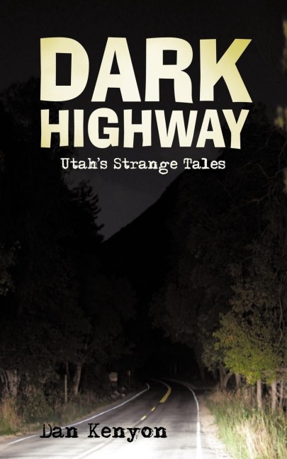 Dark Highway: Utahs Strange Tales