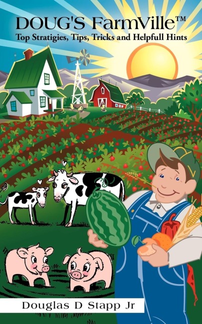 Dougs Farmville Top Stratigies, Tips, Tricks and Helpfull Hints