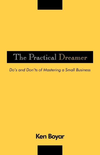 The Practical Dreamer: Dos and Donts of Mastering a Small Business