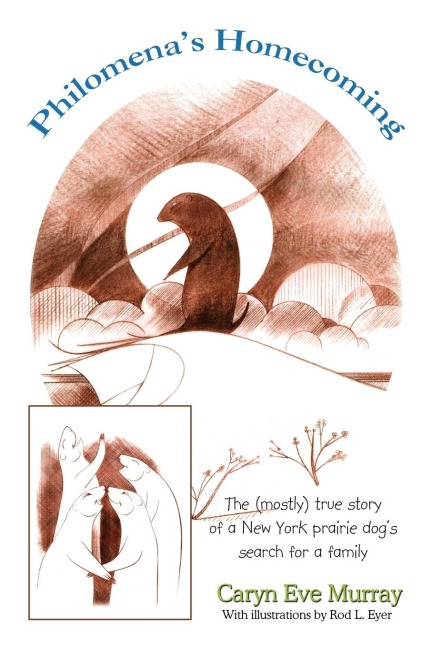 Philomenas Homecoming: The (Mostly) True Story of a New York Prairie Dogs Search for a Family