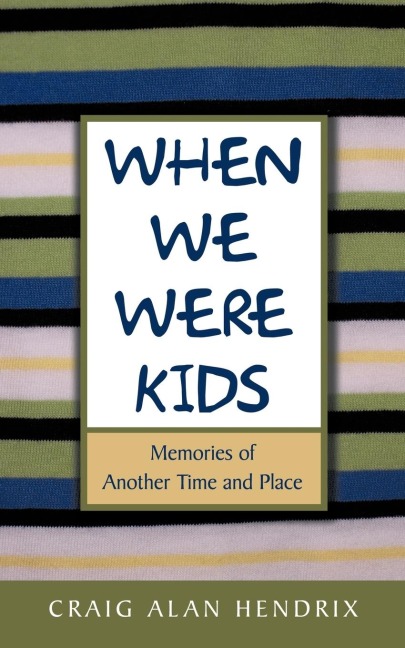 When We Were Kids: Memories of Another Time and Place
