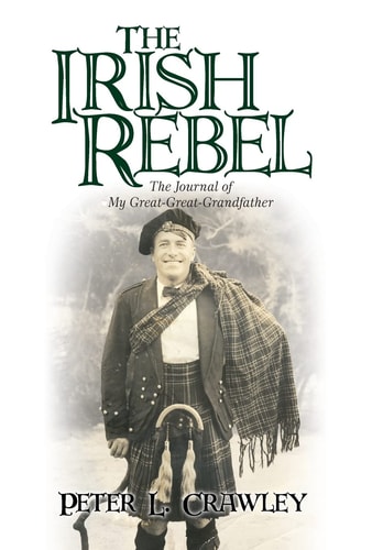 The Irish Rebel The Journal of My Great-Great-Grandfather