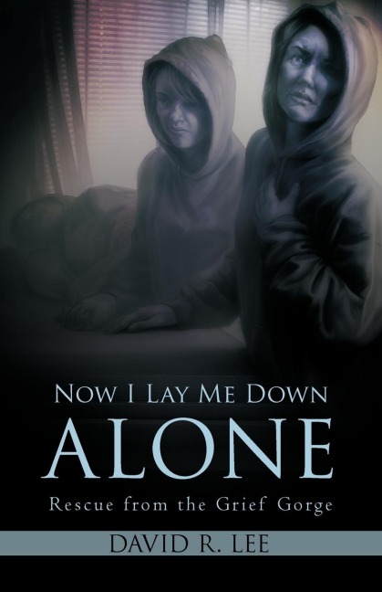 Now I Lay Me Down Alone: Rescue from the Grief Gorge