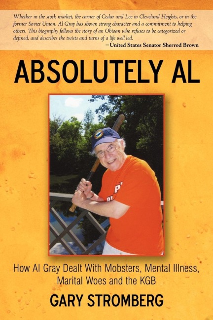 Absolutely Al: How Al Gray Dealt with Mobsters, Mental Illness, Marital Woes and the KGB