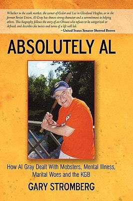 Absolutely Al How Al Gray Dealt with Mobsters, Mental Illness, Marital Woes and the KGB