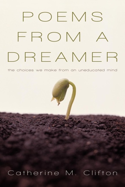 Poems from a Dreamer: The Choices We Make from an Uneducated Mind