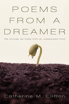 Poems from a Dreamer The Choices We Make from an Uneducated Mind
