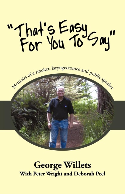 Thats Easy for You to Say: Memoirs of a Smoker, Laryngectomee and Public Speaker.
