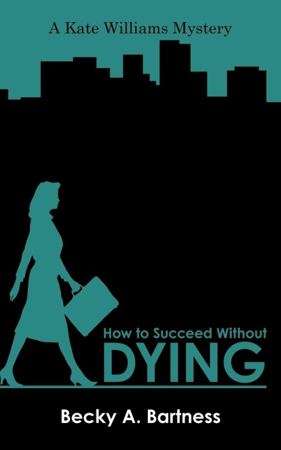 How to Succeed Without Dying: A Kate Williams Mystery
