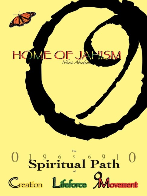 HOME OF JAHISM: THE 019696910 SPIRITUAL PATH OF CREATION, LIFEFORCE & 9MOVEMENT