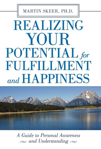 Realizing Your Potential for Fulfillment and Happiness A Guide to Personal Awareness and Understanding
