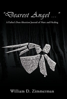 "Dearest Angel ..." A Father's Post-Abortion Journal of Hurt and Healing