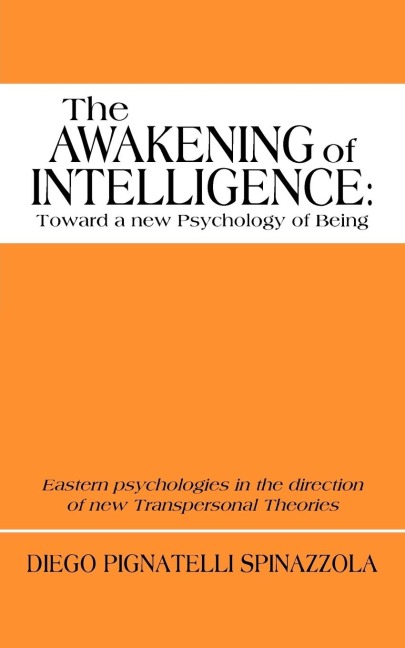 The Awakening of Intelligence: Toward a New Psychology of Being: Eastern Psychologies in the Direction of New Transpersonal Theories