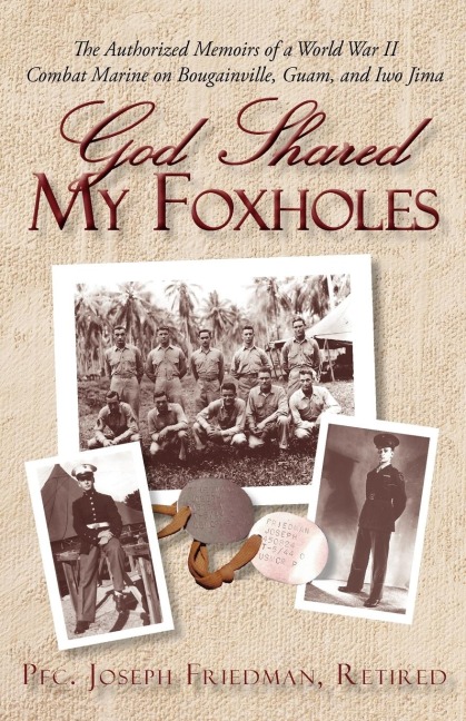 God Shared My Foxholes: The Authorized Memoirs of a World War II Combat Marine on Bougainville, Guam, and Iwo Jima