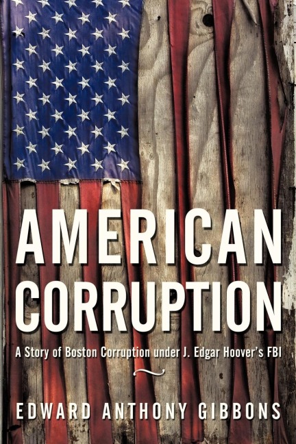 American Corruption: A Story of Boston Corruption Under J. Edgar Hoovers FBI