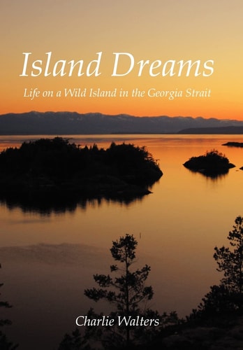 Island Dreams Life on a Wild Island in the Georgia Strait