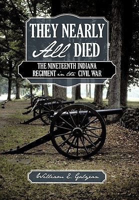 They Nearly All Died The Nineteenth Indiana Regiment in the Civil War