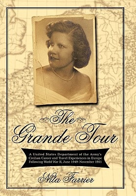 The Grande Tour A United States Department of the Army's Civilian Career and Travel Experiences in Europe Following World War II, June 1949-November 1951