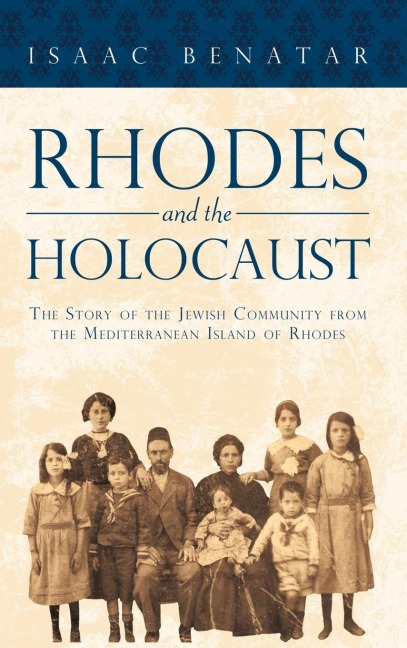 Rhodes and the Holocaust: The Story of the Jewish Community from the Mediterranean Island of Rhodes