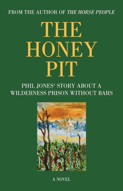 The Honey Pit: Phil Jones Story about a Wilderness Prison Without Bar
