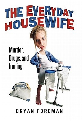 The Everyday Housewife Murder, Drugs, and Ironing