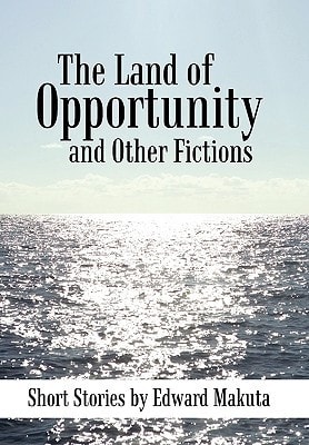 The Land of Opportunity and Other Fictions Short Stories